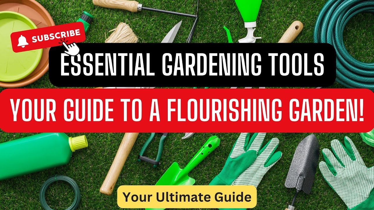Essential Gardening Tools: Your Guide to a Flourishing Garden!