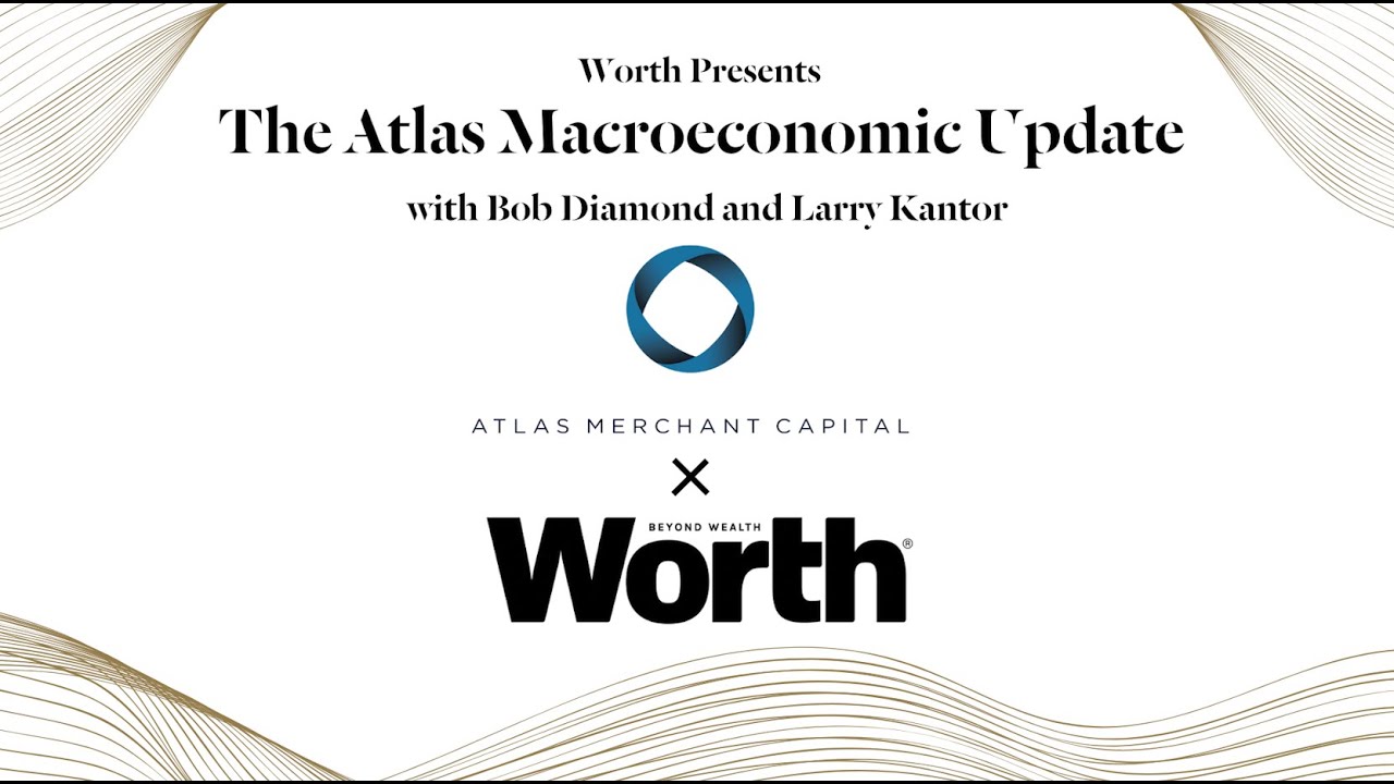 The Atlas Macroeconomic Update with Bob Diamond & Larry Kantor