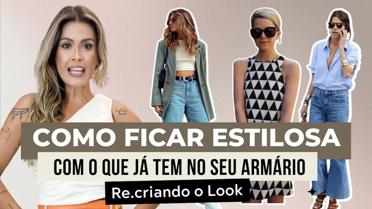 MODA: COMO FICAR ESTILOSA COM O QUE VOCÊ JÁ TEM NO ARMÁRIO - GUARDA ROUPA INTELIGENTE