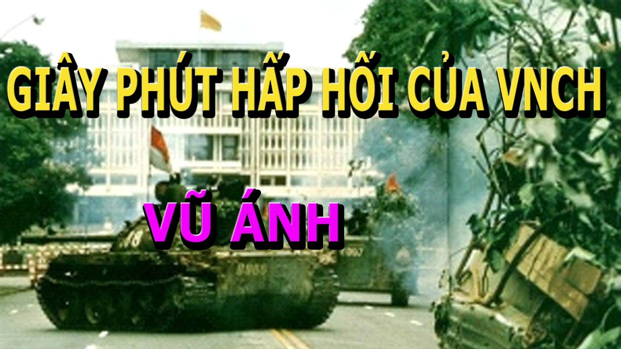 Gi&acirc;y Ph&uacute;t Hấp Hối Lịch Sử Của Việt Nam Cộng H&ograve;a- Vũ &Aacute;nh