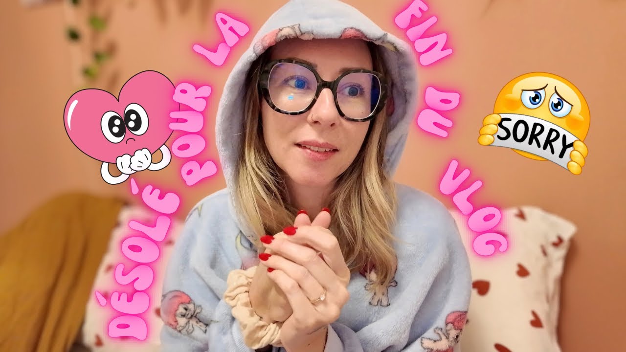 D&Eacute;SOL&Eacute; POUR LA FIN DU VLOG &hellip;