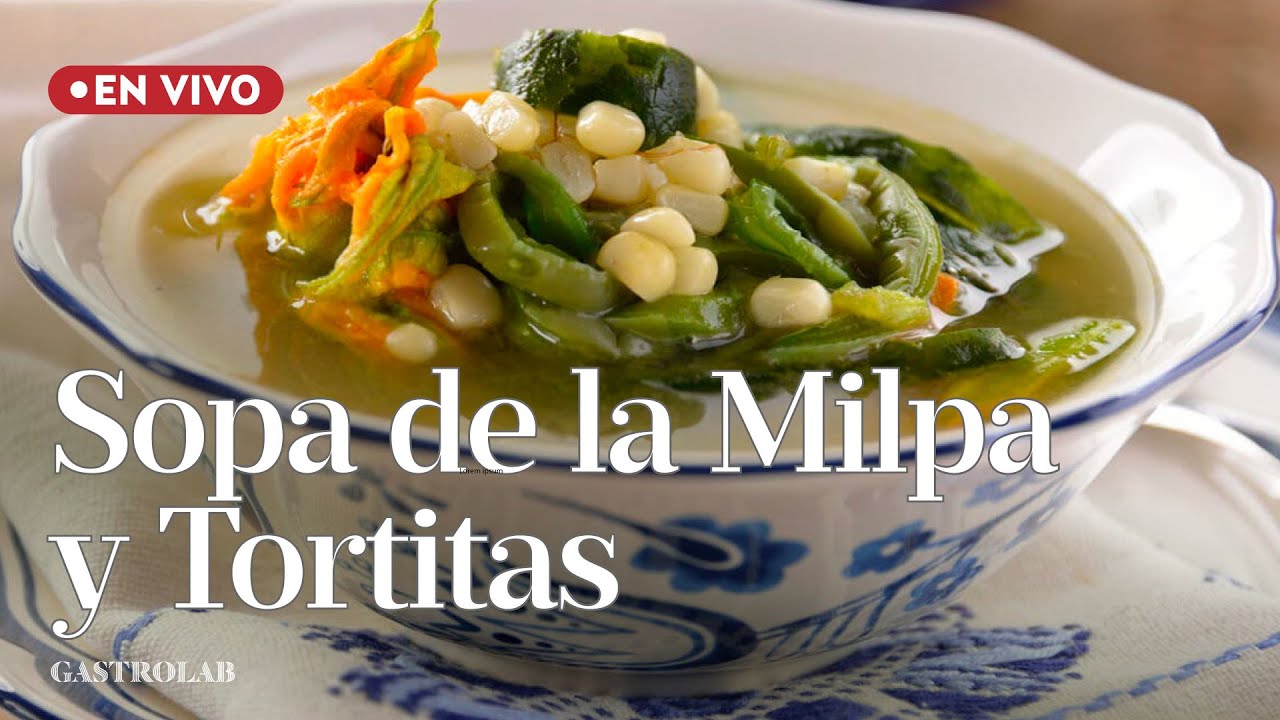 Gastrolab en tu Casa: Sopa de la Milpa y Tortitas de Tortilla con Laura Hernández y Paulina Abascal