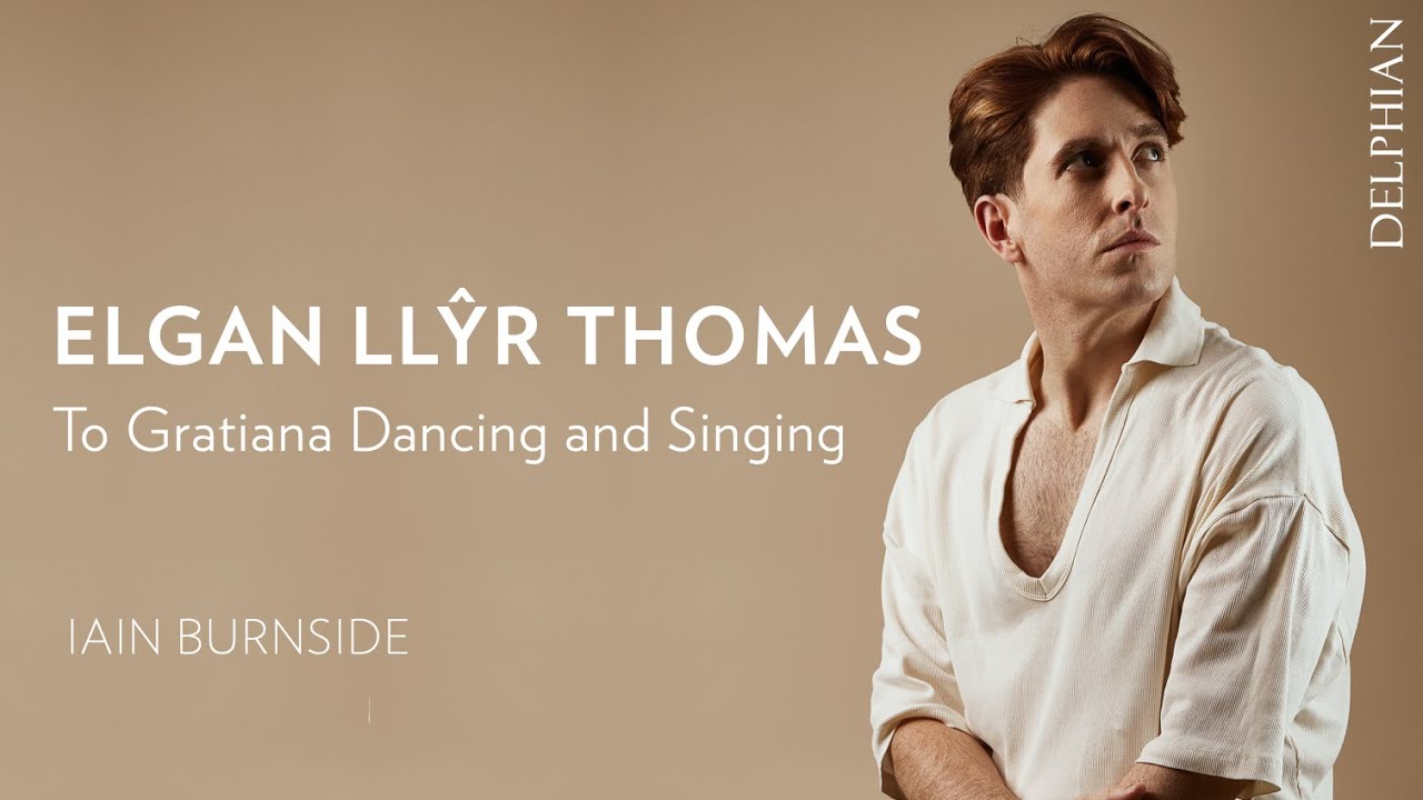 To Gratiana Dancing and Singing, Denis Browne | Elgan Llŷr Thomas tenor | Iain Burnside piano