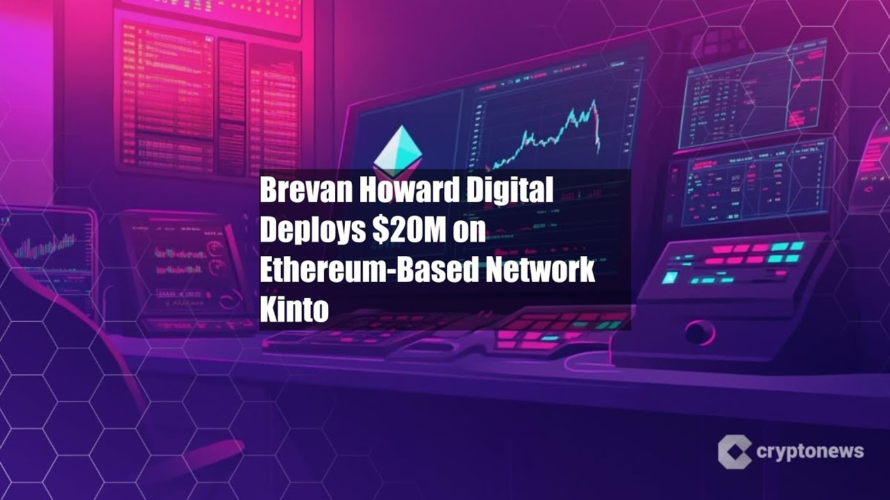 Brevan Howard Digital Deploys $20M on Ethereum-Based Network Kinto