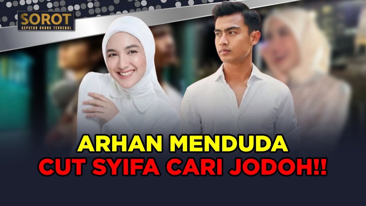 RESMI JADI DUDA!! NETIZEN LANGSUNG GERCEP JODOHIN ARHAN SAMA CUT SYIFA | SOROT
