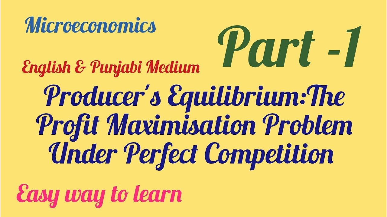 Producer's Equilibrium: The Profit Maximisation Problem Under Perfect Competition(Part-1)