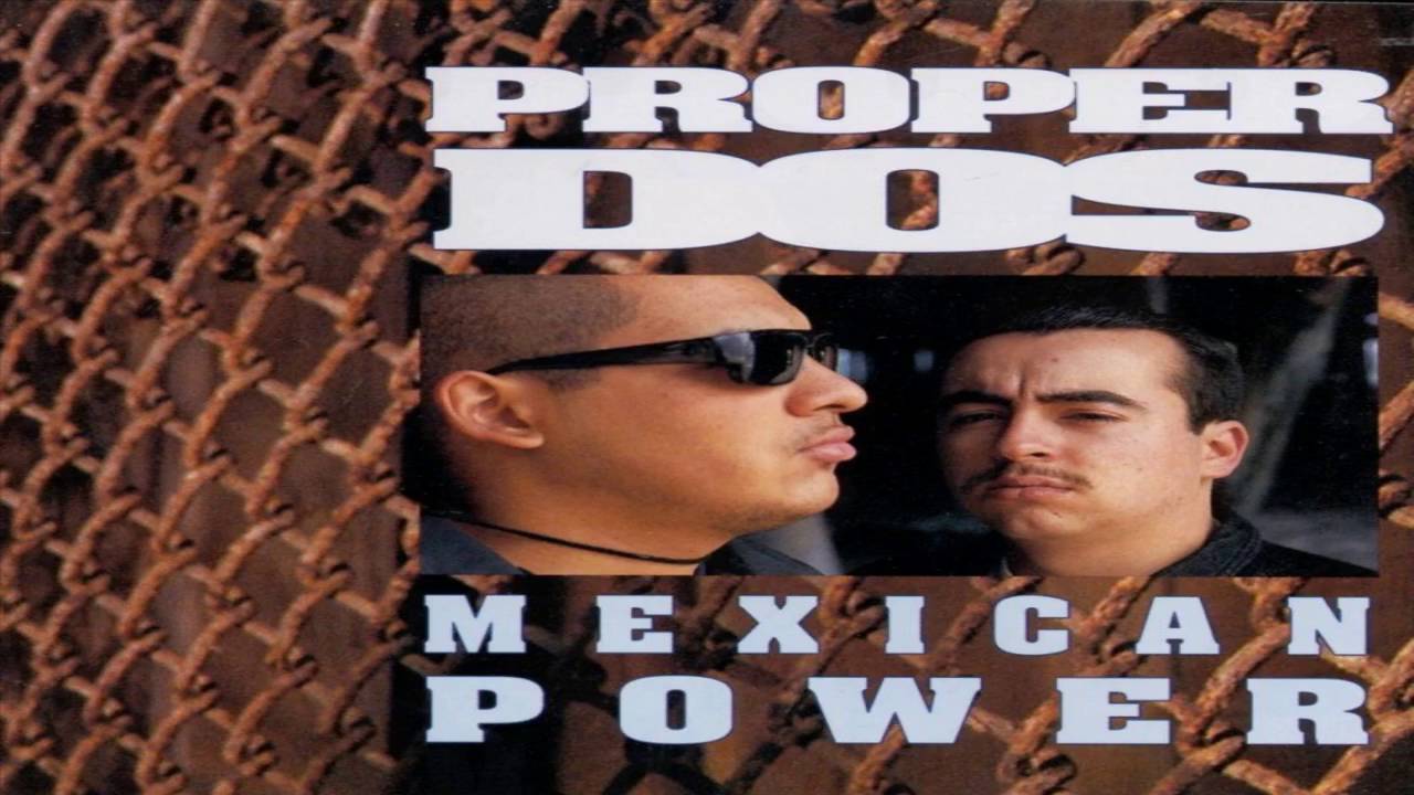 Proper Dos - Mexican Power