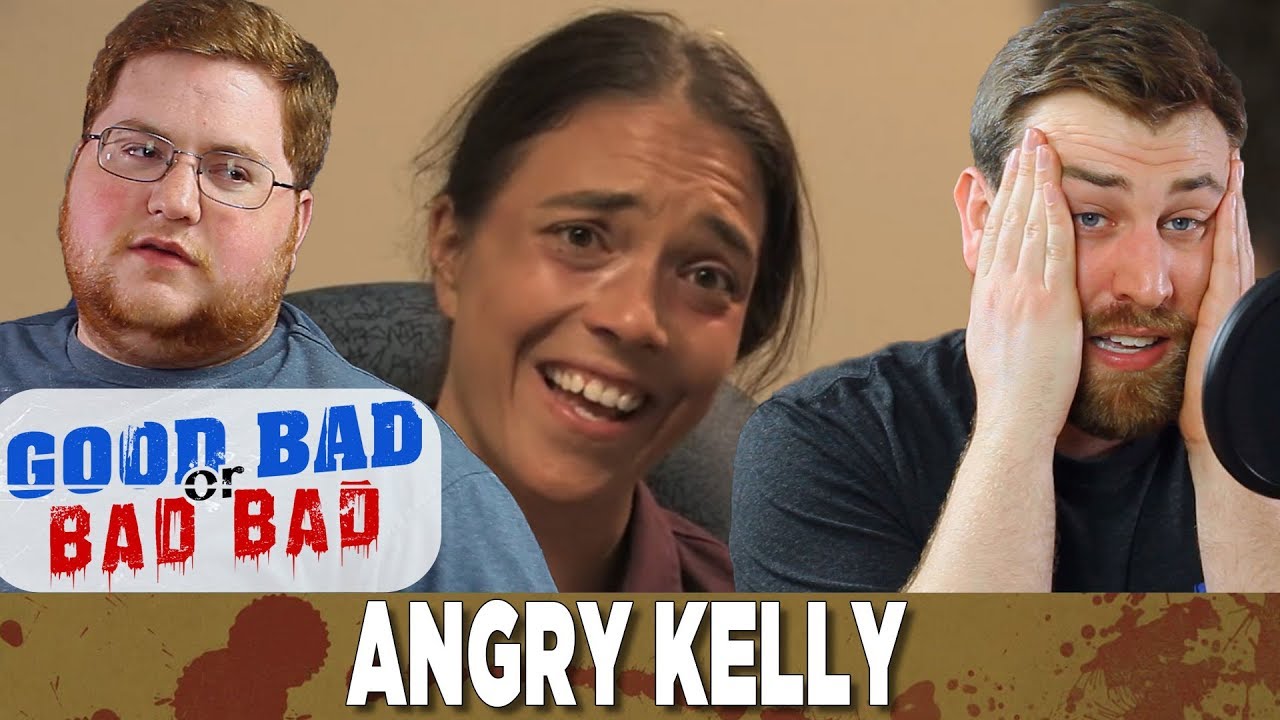Angry Kelly - Good Bad or Bad Bad #81