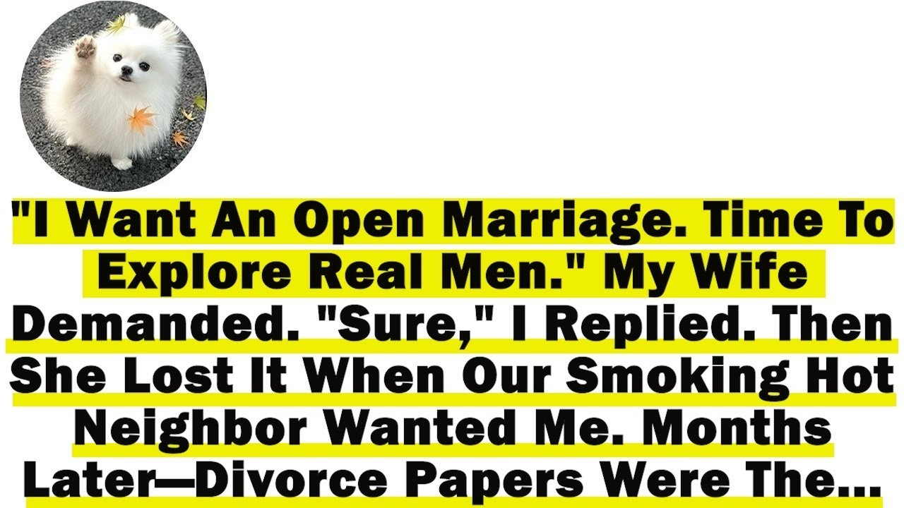 'I Want An Open Marriage  Time To Explore Real Men' My Wife Said 'Sure,' I Replied  Then She Lost Wh