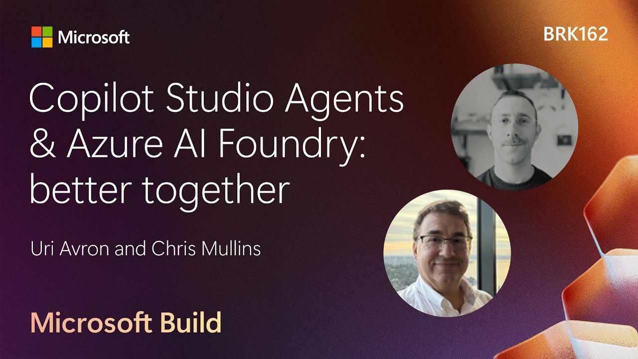 Copilot Studio Agents и Azure AI Foundry: вместе лучше | BRK162