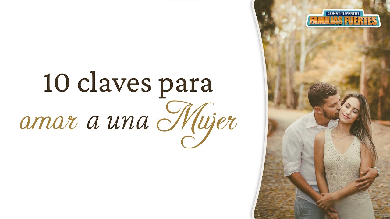 10 CLAVES para amar a una MUJER - 97｜Dr. Armando Duarte #ConstruyendoFamiliasFuertes