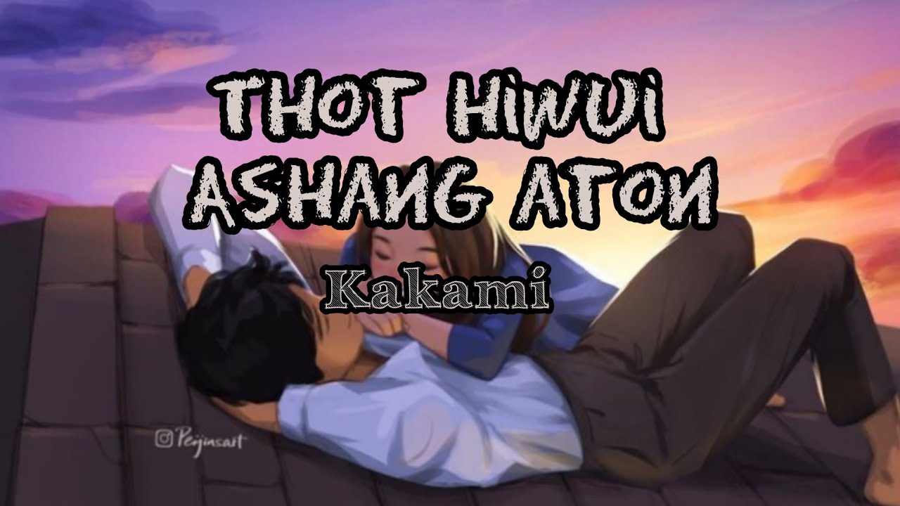 kakami_Thot hiwui Ashang Aton_lyric video by @Our lyrics