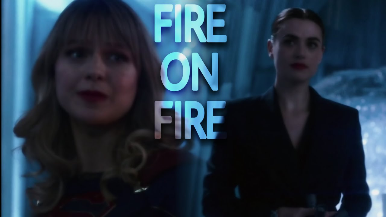 kara & Lena/Supercorp/fire on fire