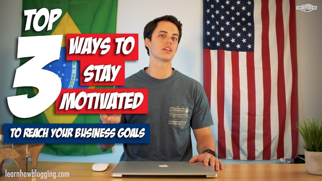 3 Ways to Stay Motivated to Reach Your Business Goals