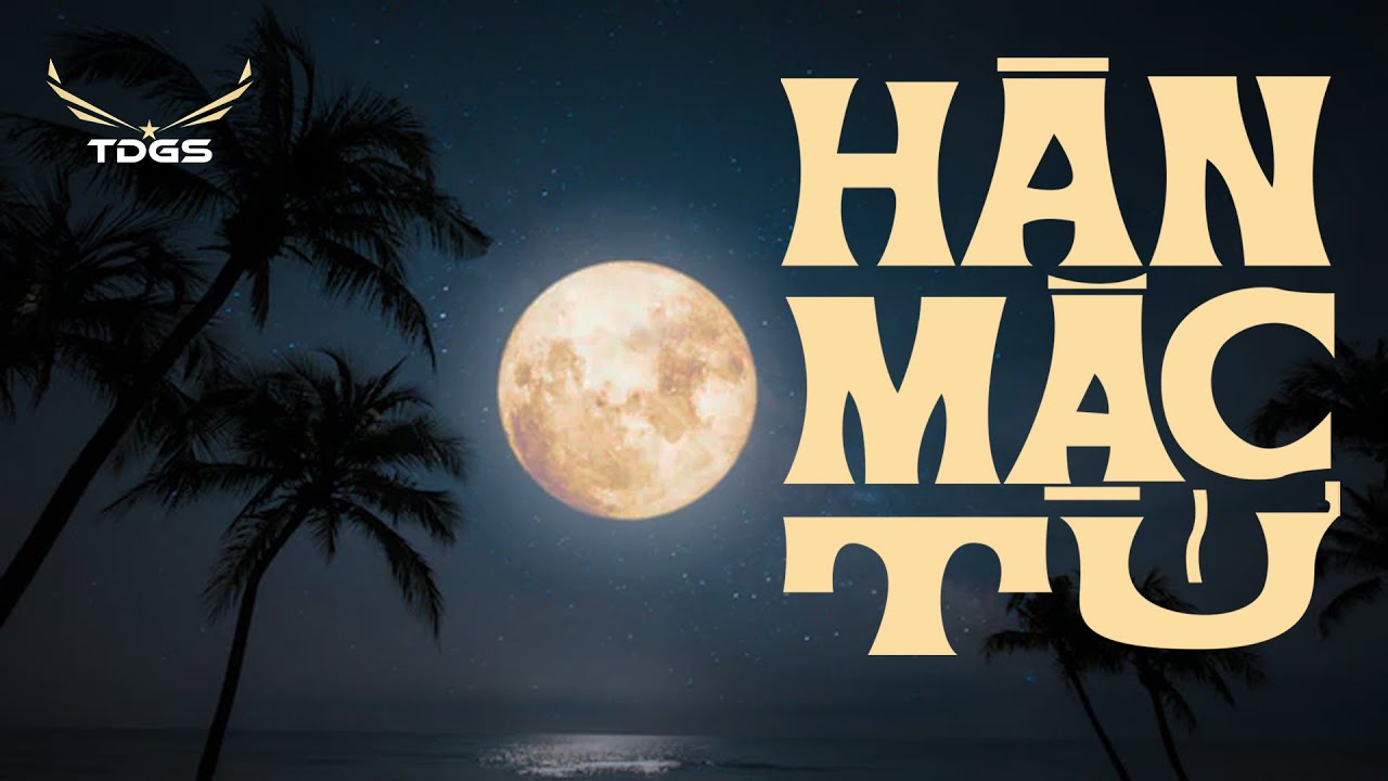 HÀN MẶC TỬ | “Nửa đêm trăng tà nhớ câu chuyện xưa…”