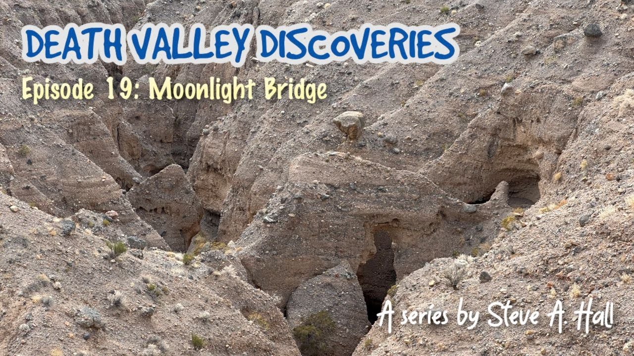 Moonlight Bridge: Death Valley Discoveries Ep. 19