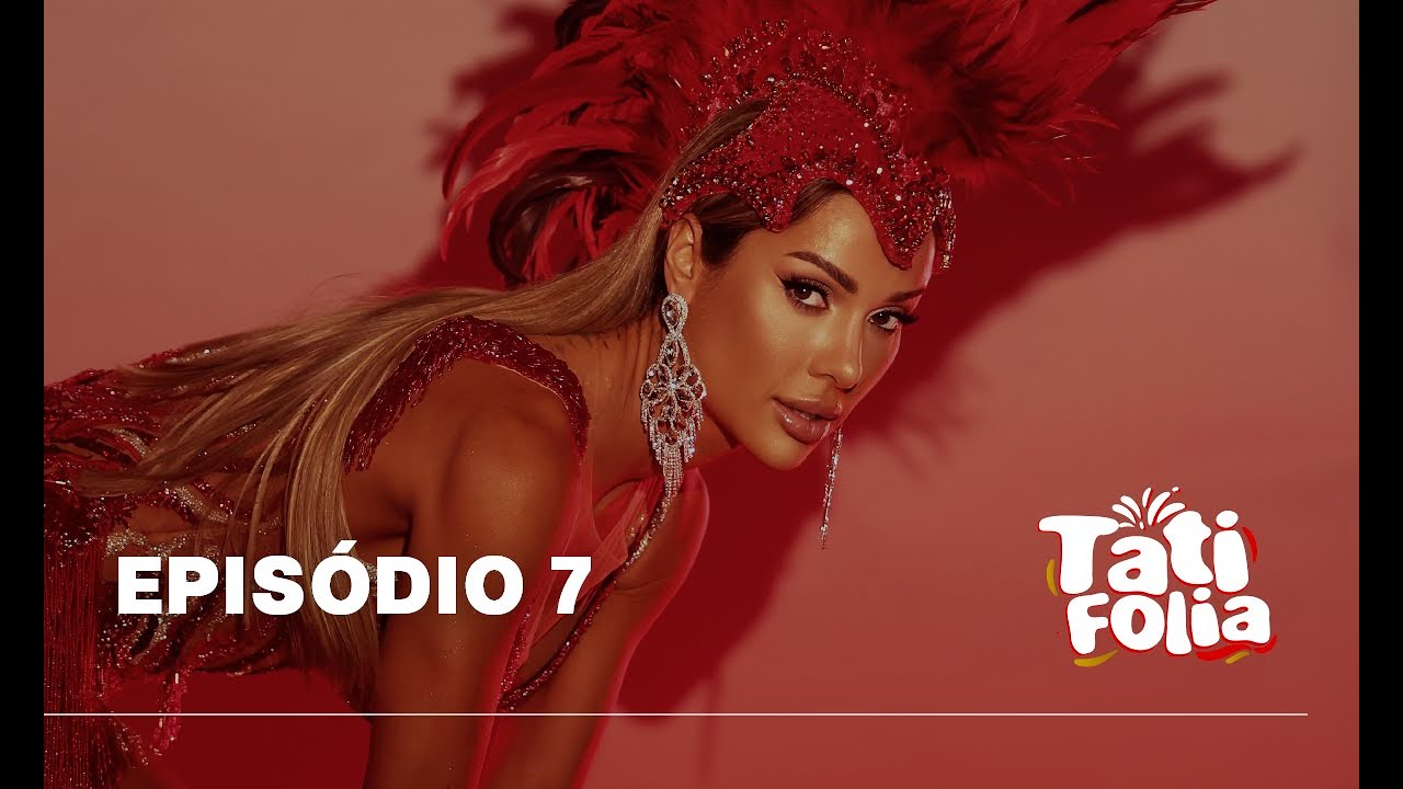 Episódio 7 | TATI FOLIA