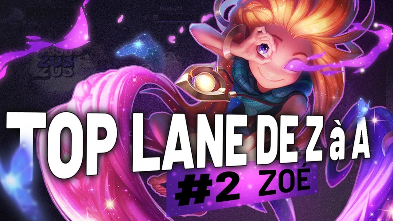 TOP LANE DE Z à A ZOE - #2 J'ai passé la PIRE GAME de ma VIE !