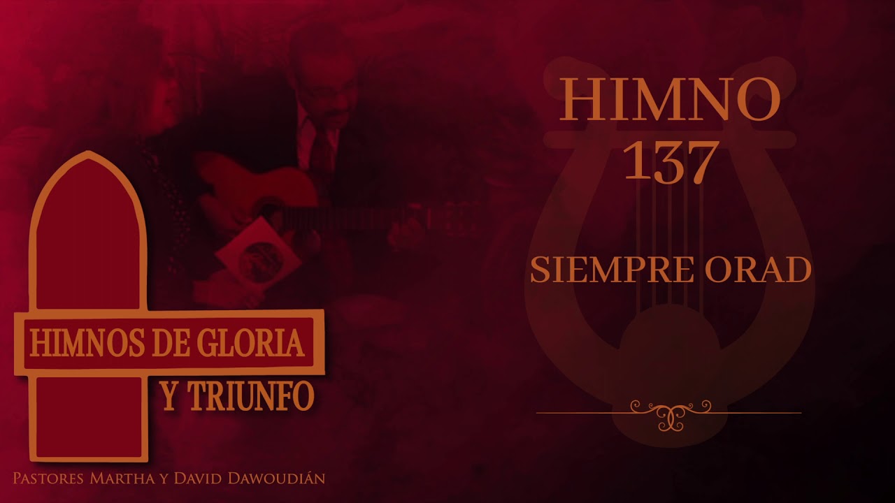 Himno 137 - Siempre Orad