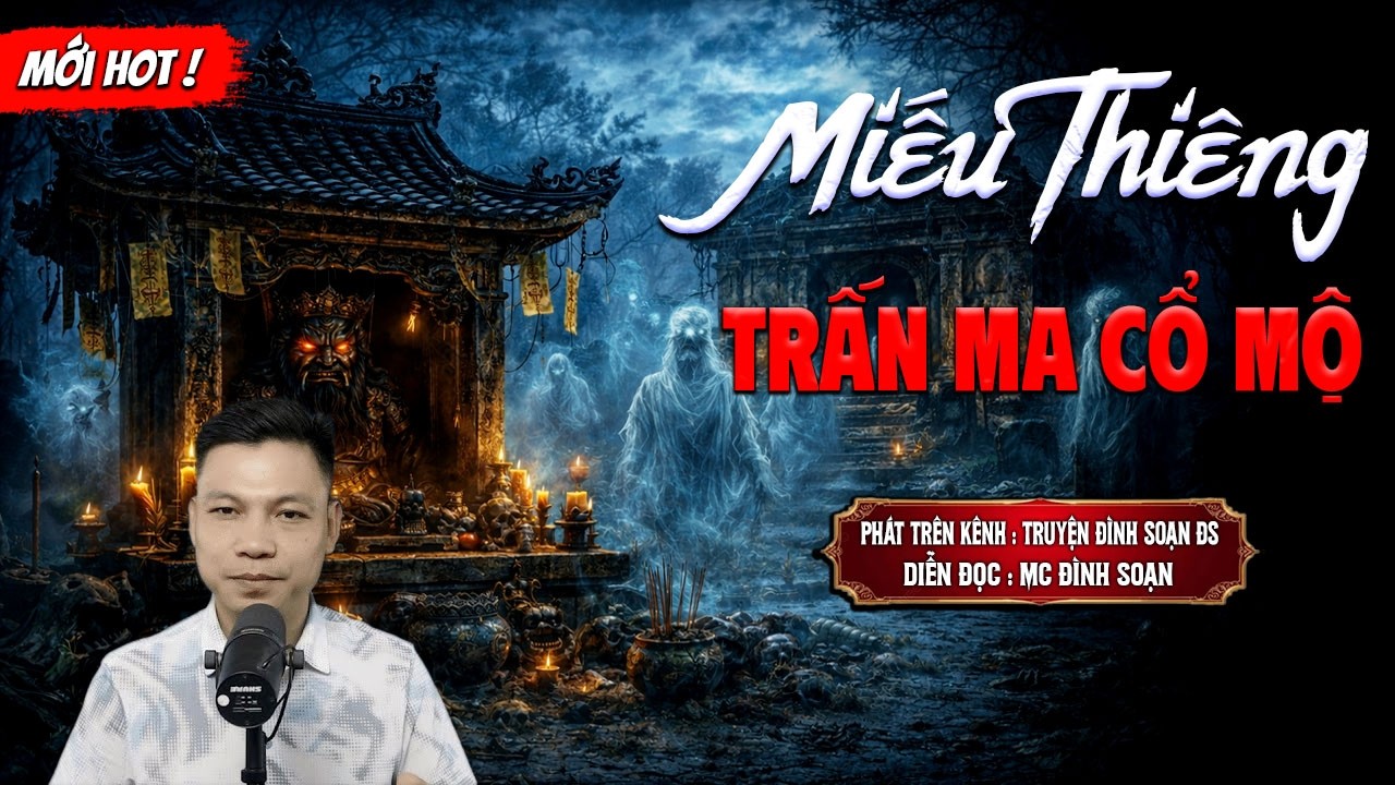 MIẾU THIÊNG TRẤN MA CỔ MỘ - truyện ma mới nhất 2026 | MC ĐÌNH SOẠN kể lại...