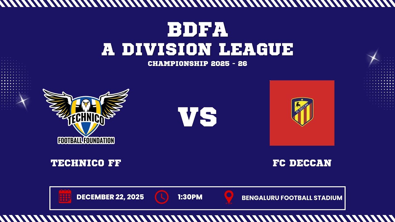 BDFA 'A' DIVISION LEAGUE CHAMPIONSHIP 2025 - 26 | TECHNICO FF VS FC DECCAN
