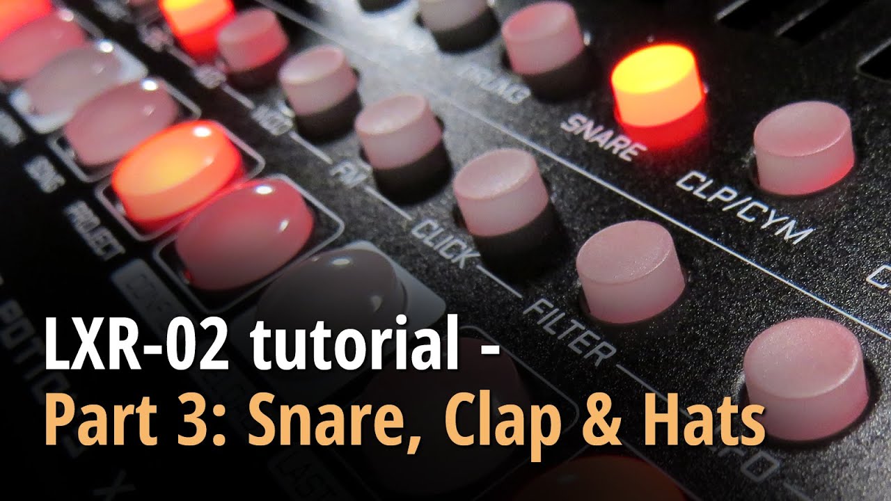 LXR-02 tutorial - Part 3: Snare, clap and hats