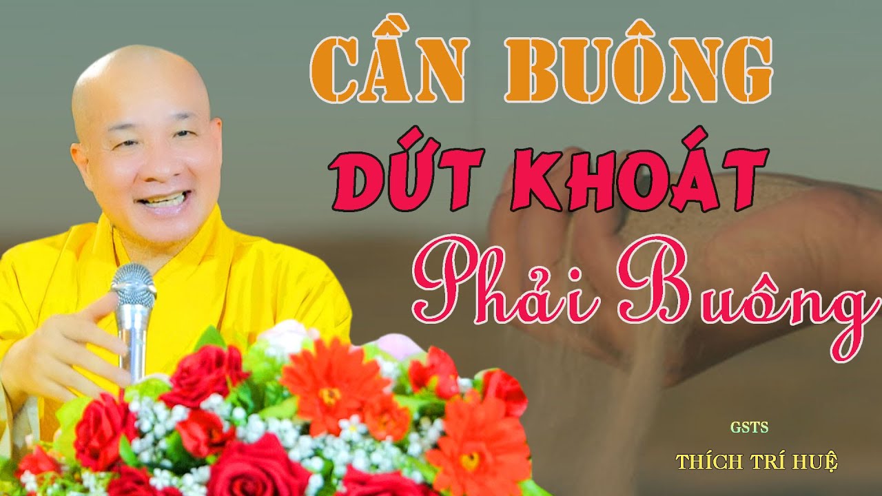 Cái Gì Nên Buông Thì Dứt Khoát Phải Buông - cực hay. Thầy thích Trí Huệ