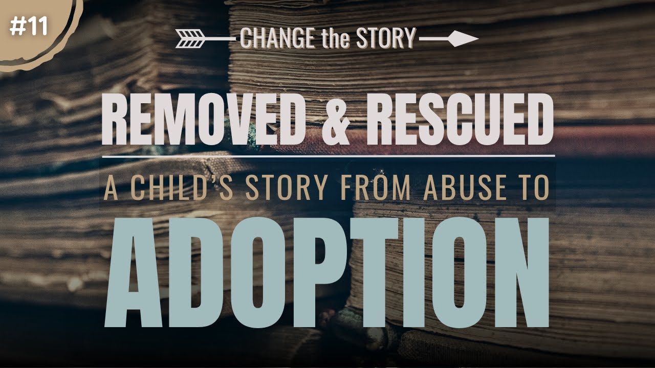 Ep. 11 - Removed & Rescued: A Child's Story from Abuse to Adoption