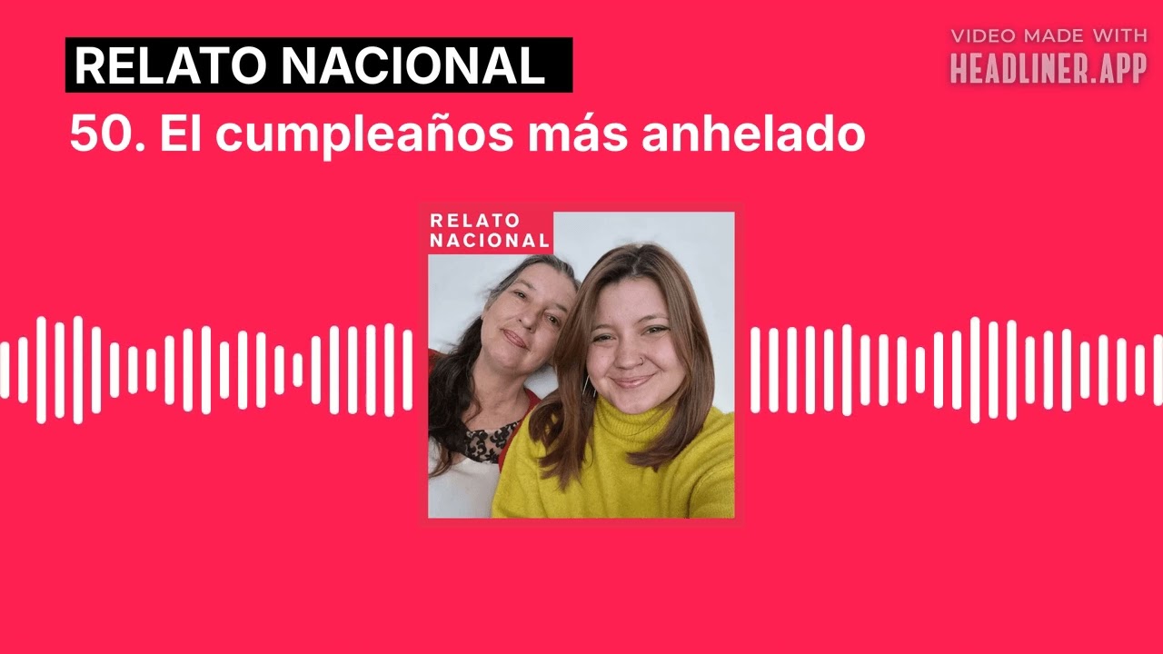 50. El cumpleaños más anhelado | Relato Nacional #podcast #storytelling #esquizofrenia