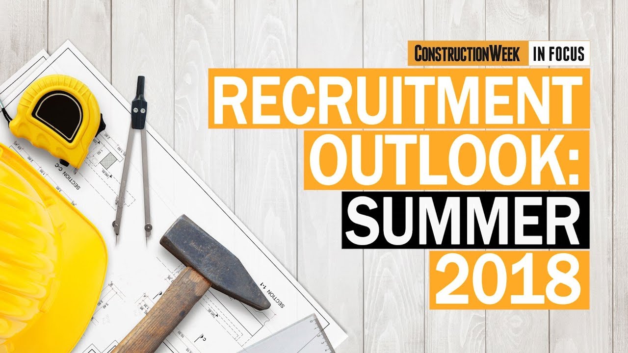 Construction Week In Focus | S02E01: Recruitment outlook &ndash; Summer 2018