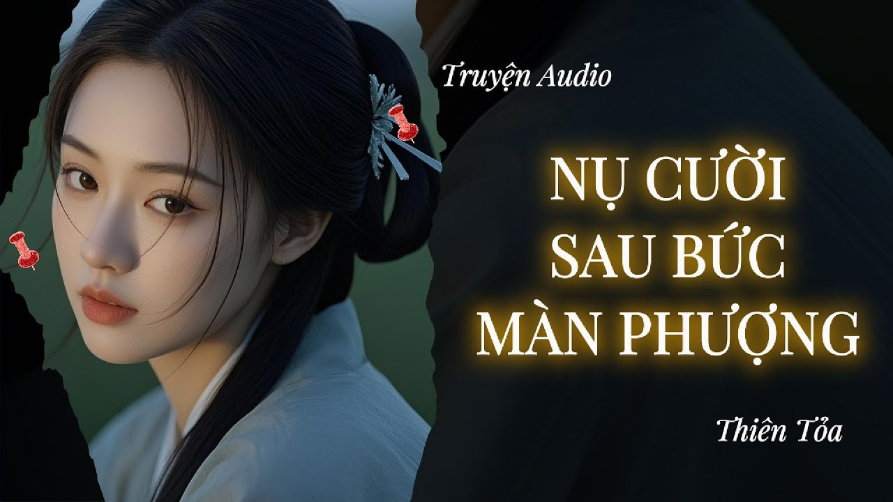 [Truyện Audio] NỤ CƯỜI SAU BỨC MÀN PHƯỢNG || DIỆU DƯƠNG