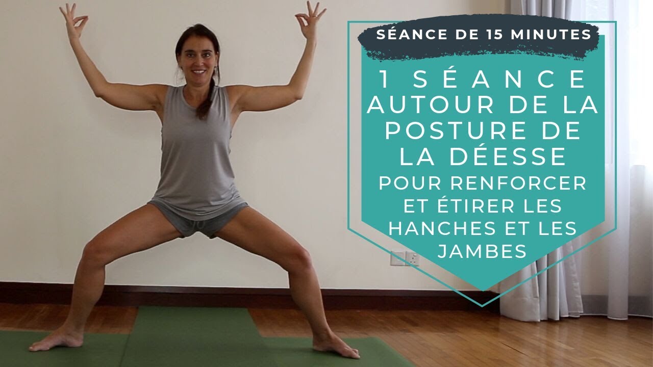 ❤️ Pratique 67 - Enchainement autour de la déesse pour renforcer et étirer les hanches et les jambes