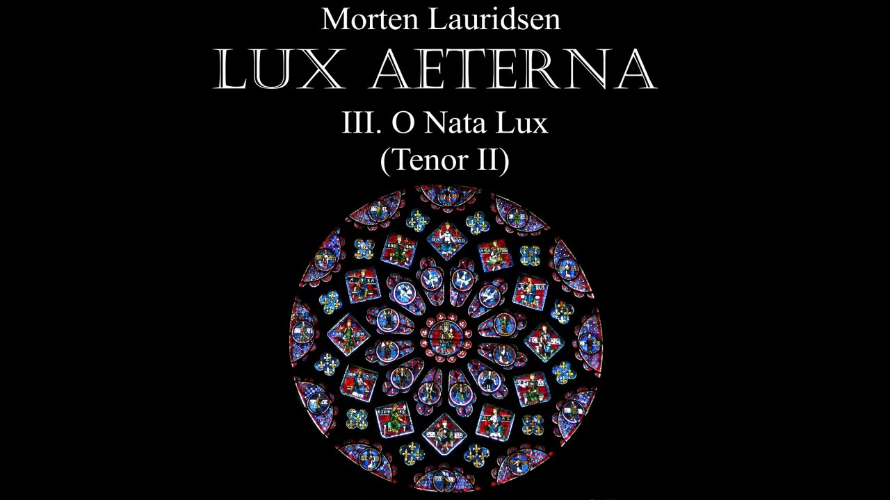 Lux Aeterna III  O Nata Lux Tenor II
