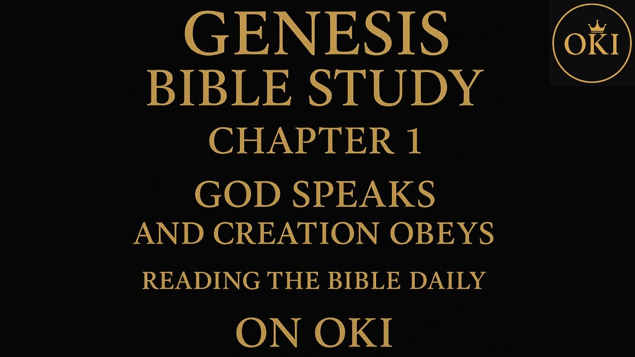 Genesis Bible Study Chapter 1 | God Speaks And Creation Obeys | Reading The Bible Daily On OKI