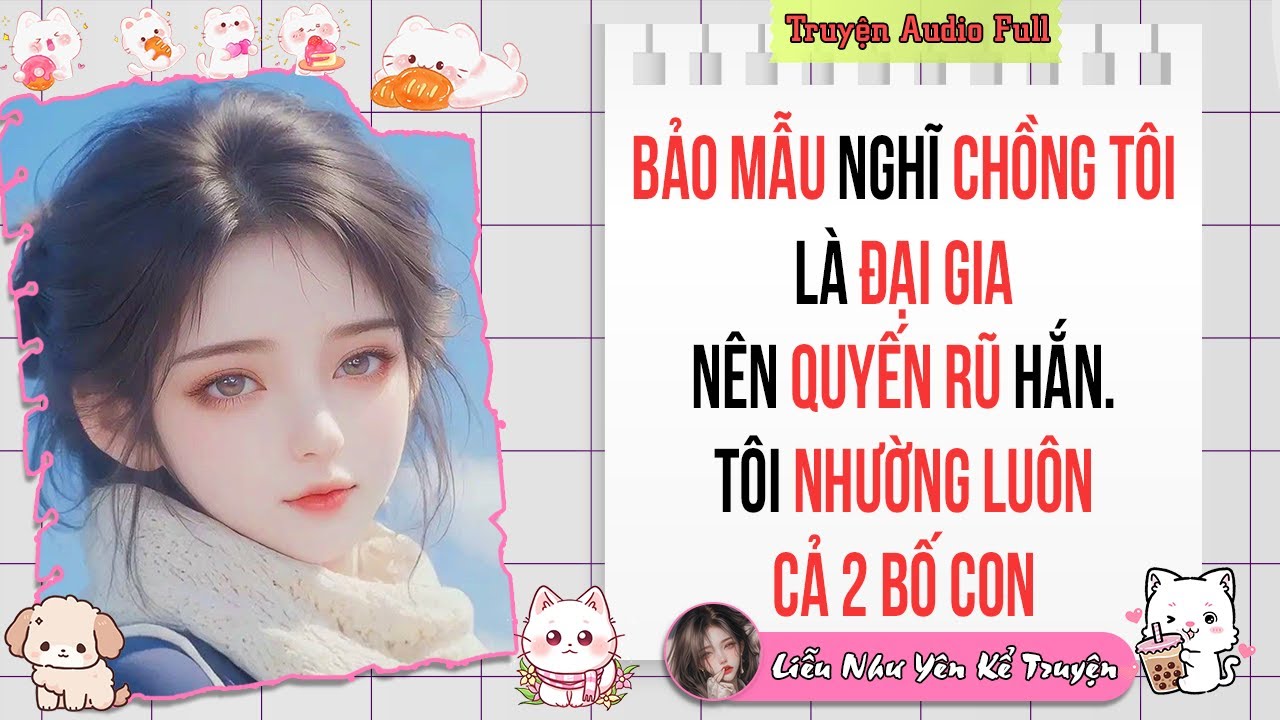Truyện Audio Full | Bảo mẫu nghĩ chồng tôi là ĐẠI GIA nên QUYẾN RŨ hắn. Tôi NHƯỜNG luôn CẢ 2 BỐ CON