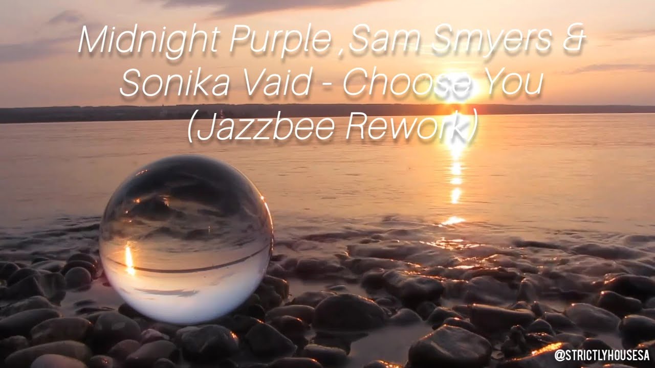 Choose You (Jazzbee Rework) Midnight Purple, Sam Smyers & Sonika Vaid