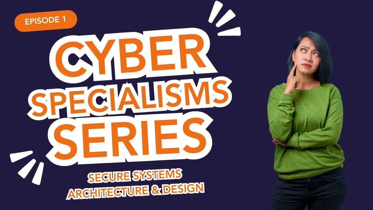Cyber Specialism: Secure Systems Architecture & Design