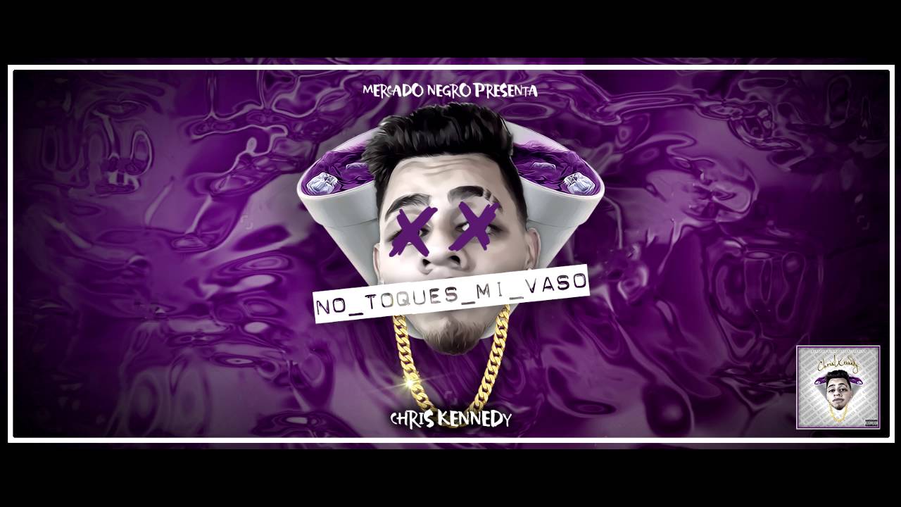 Chris Kennedy - No Toques Mi Vaso