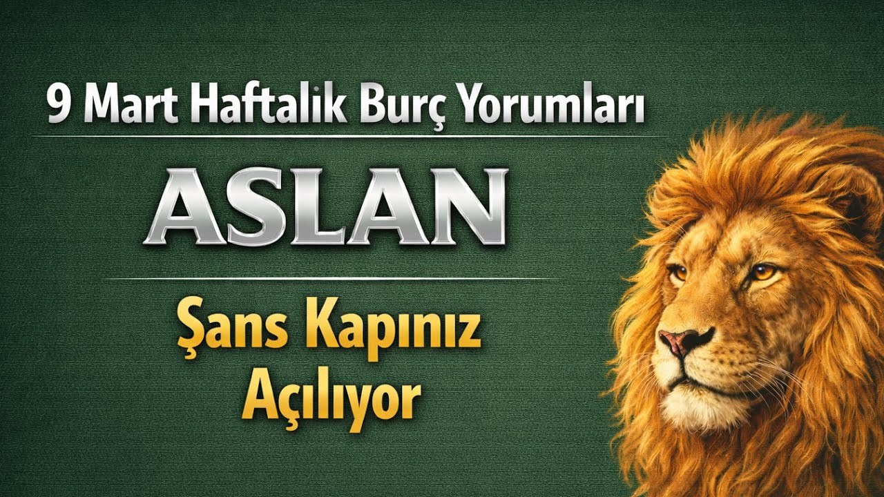 Aslan Burcu - Yükselen Aslan - 9 Mart Haftalık Burç Yorumları