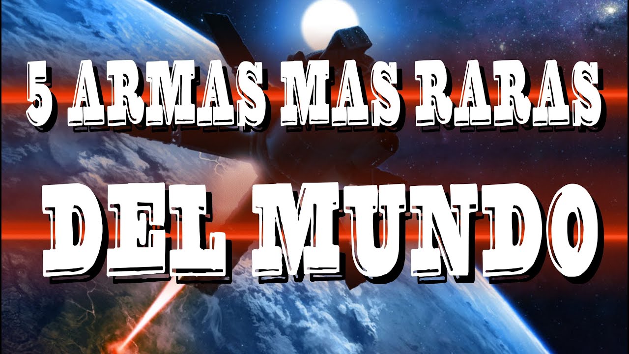Las 5 armas MAS RARAS DEL MUNDO