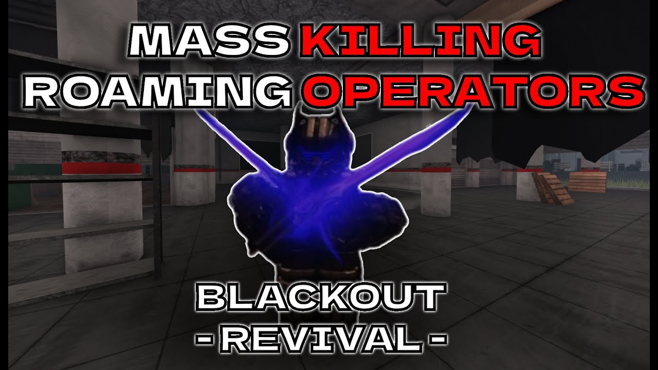 MASS KILLING ROAMING OPERATORS | BLACKOUT REVIVAL |