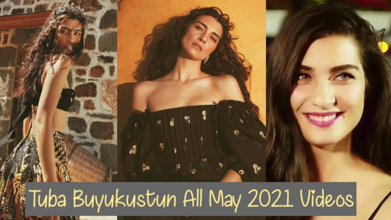 Tuba Buyukustun All May 2021 Videos