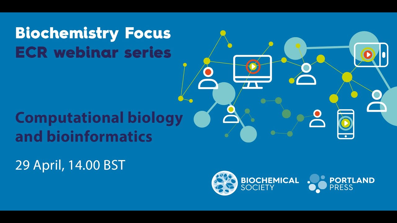 Biochemistry Focus ECR webinar series   Computational biology and bioinformatics