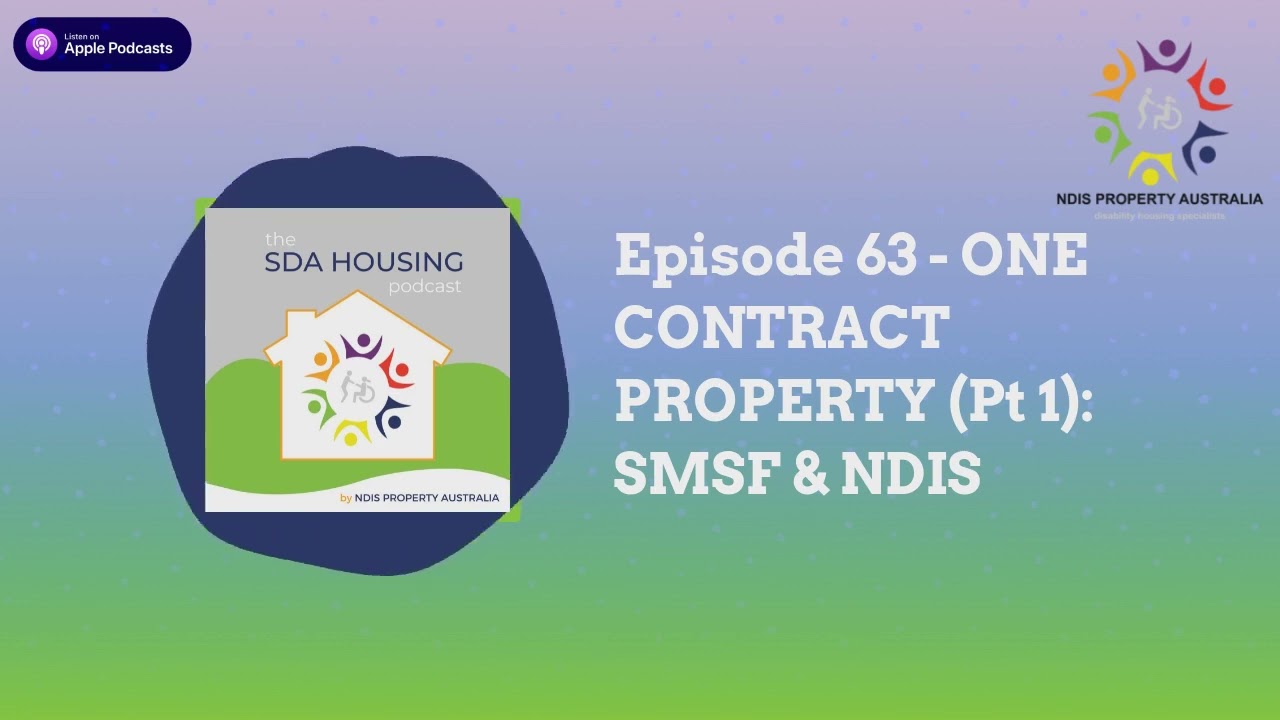 Episode 63 - ONE CONTRACT PROPERTY (Pt 1): SMSF & NDIS | The SDA HOUSING Podcast