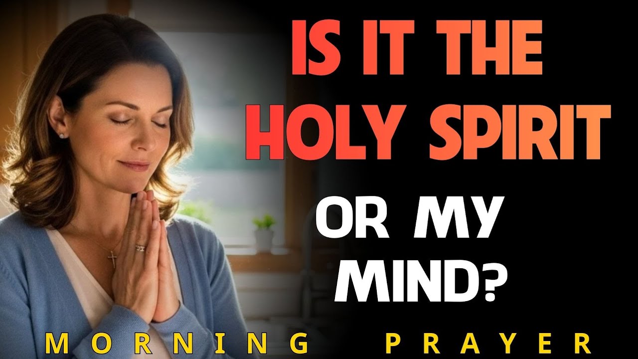 Holy Spirit vs Your Thoughts: How to Tell the Difference. Pray This for Clarity | Morning Prayer