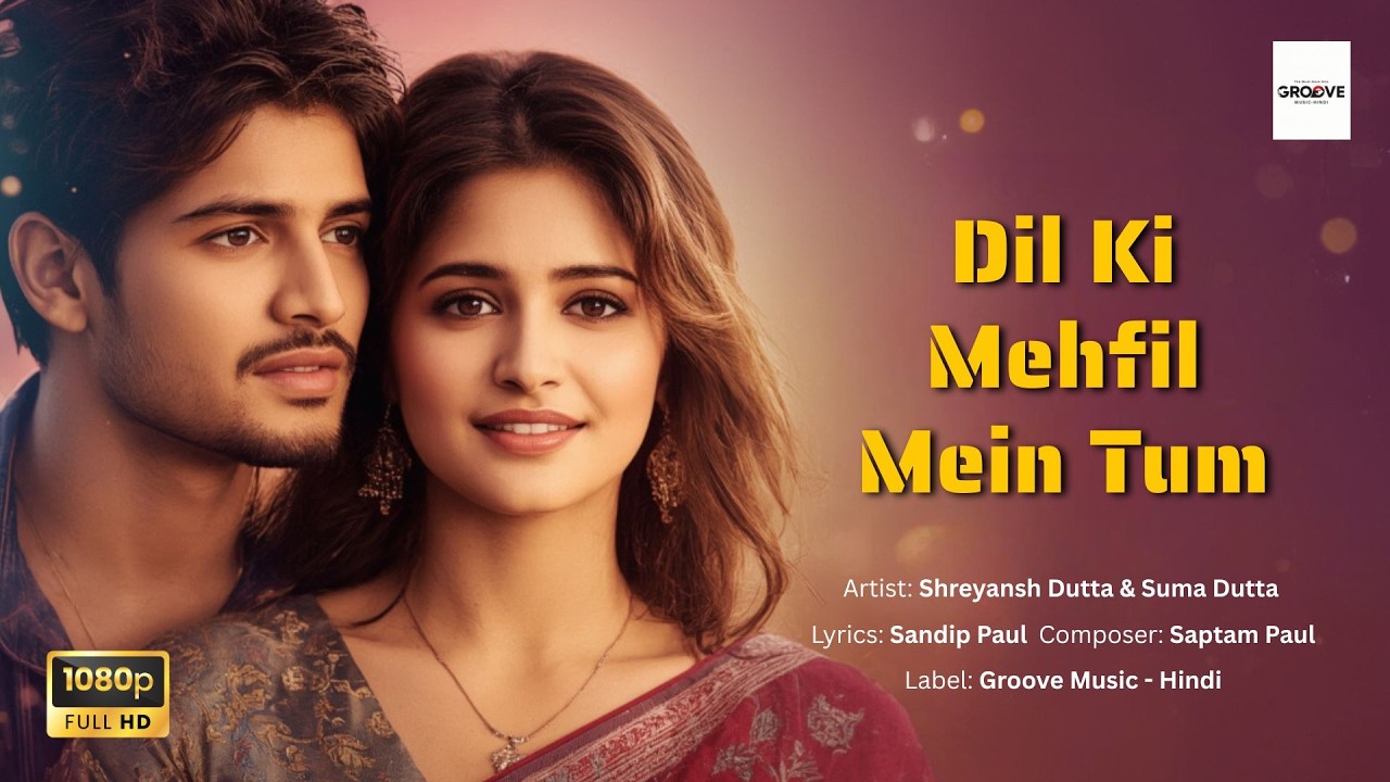 🎵Dil Ki Mehfil Mein Tum | Bollywood Romantic Song 2025 | Groove Music Hindi Presents🎵