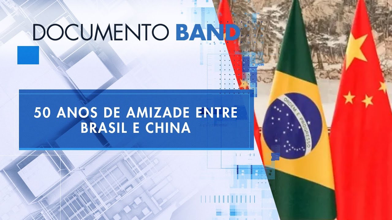 50 ANOS DE AMIZADE ENTRE BRASIL E CHINA  | DOCUMENTO BAND