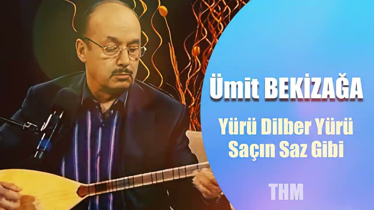Ümit Bekizağa - Yürü Dilber Yürü Saçın Saz Gibi