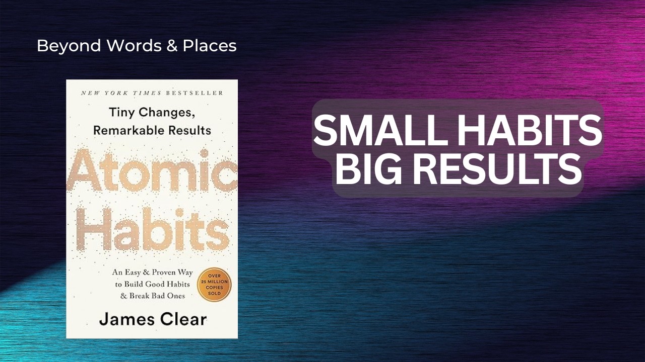 Atomic Habits - How Small Changes Create Big Results