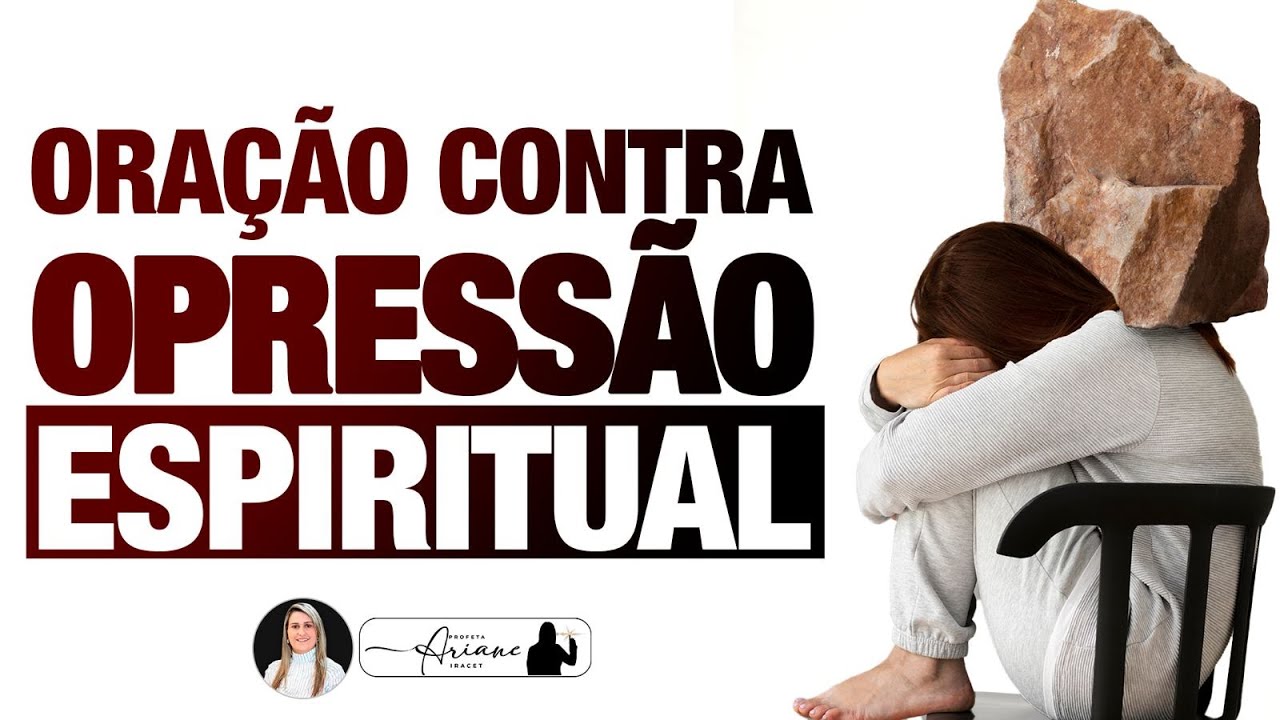 ORAÇÃO CONTRA OPRESSÃO ESPIRITUAL E ANGÚSTIA @arianeiracet
